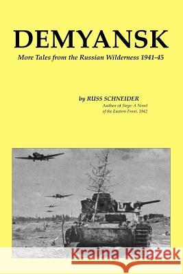 Demyansk: More Tales from the Russian Wilderness 1941-45 MR Russ Schneider Russ Schneider 9780964238916 Neue Paradies/Npv - książka