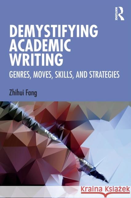 Demystifying Academic Writing: Genres, Moves, Skills, and Strategies Zhihui Fang 9780367653545 Routledge - książka