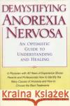 Demystifying Anorexia Nervosa: An Optimistic Guide to Understanding and Healing Lucas, Alexander R. 9780195340808 Oxford University Press, USA