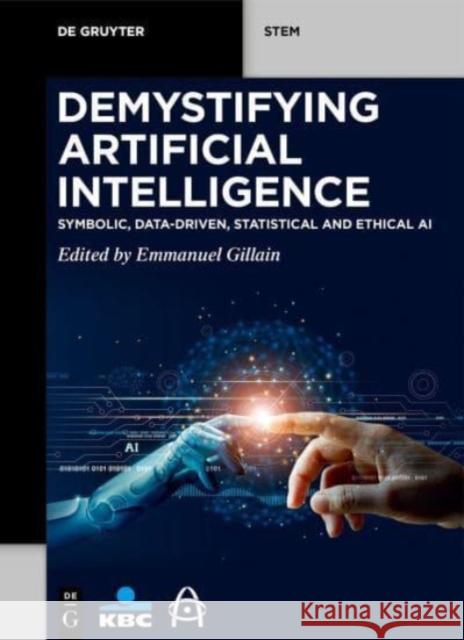 Demystifying Artificial Intelligence: Symbolic, Data-Driven, Statistical and Ethical AI Emmanuel Gillain 9783111425672 de Gruyter - książka