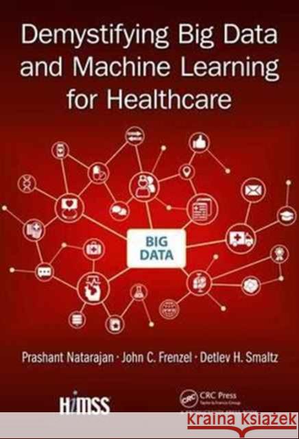 Demystifying Big Data and Machine Learning for Healthcare Detlev H. Smaltz John C. Frenzel Prashant Natarajan 9781138032637 CRC Press - książka