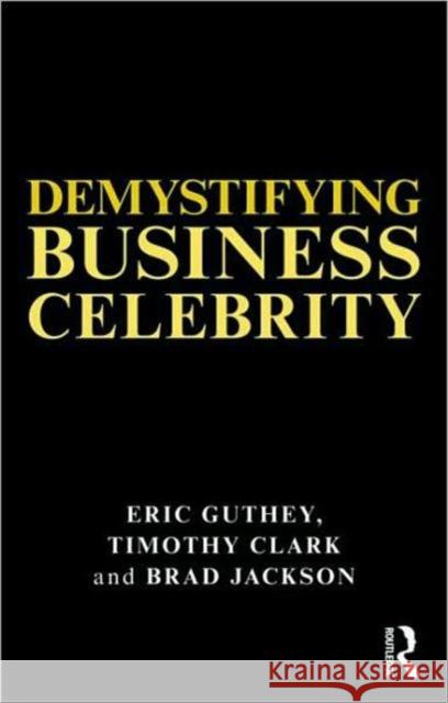 Demystifying Business Celebrity Eric Guthey Timothy Clark Brad Jackson 9780415327824 Taylor & Francis - książka