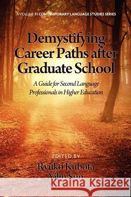 Demystifying Career Paths After Graduate School: A Guide for Second Language Professionals in Higher Education Kubota, Ryuko 9781623960346 Information Age Publishing - książka