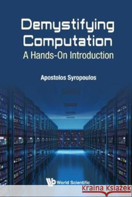 Demystifying Computation: A Hands-On Introduction Apostolos Syropoulos 9781786342652 World Scientific Publishing Europe Ltd - książka