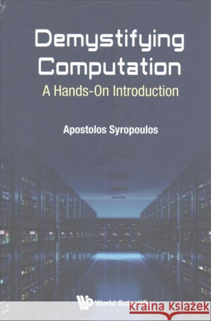 Demystifying Computation: A Hands-On Introduction Apostolos Syropoulos 9781786342669 World Scientific Publishing Europe Ltd - książka