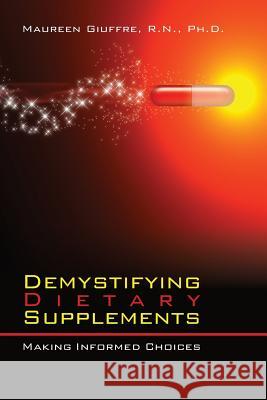 Demystifying Dietary Supplements: Making Informed Choices Maureen Giuffre 9781439241752 Booksurge Publishing - książka