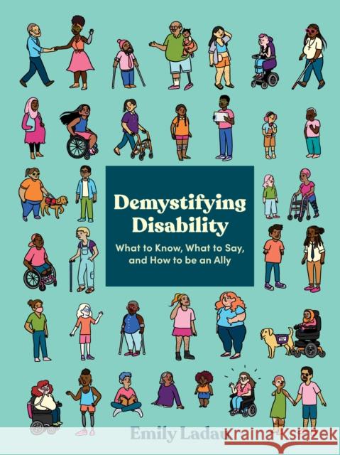 Demystifying Disability: What to Know, What to Say, and How to Be an Ally Emily Ladau 9781984858979 Random House USA Inc - książka