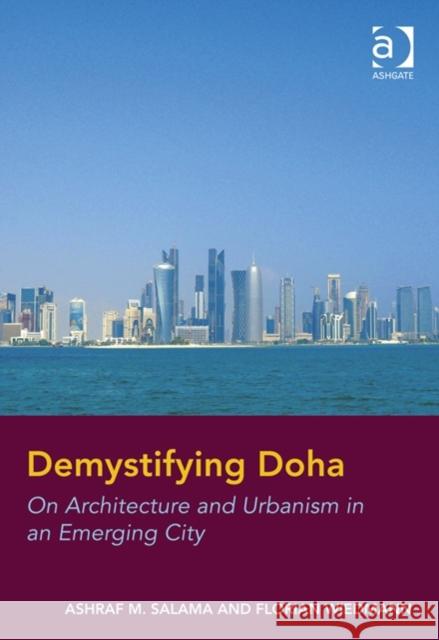 Demystifying Doha : On Architecture and Urbanism in an Emerging City Ashraf Salama Florian Wiedmann  9781409466345 Ashgate Publishing Limited - książka