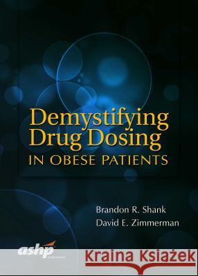 Demystifying Drug Dosing in Obese Patients Brandon R. Shank, David E. Zimmerman 9781585284818 Eurospan (JL) - książka