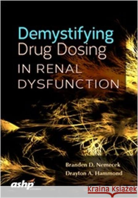 Demystifying Drug Dosing in Renal Dysfunction Branden D. Nemecek 9781585285518 American Society of Health-System Pharmacists - książka