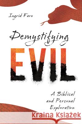 Demystifying Evil: A Biblical and Personal Exploration Ingrid Faro 9781514004937 IVP Academic - książka