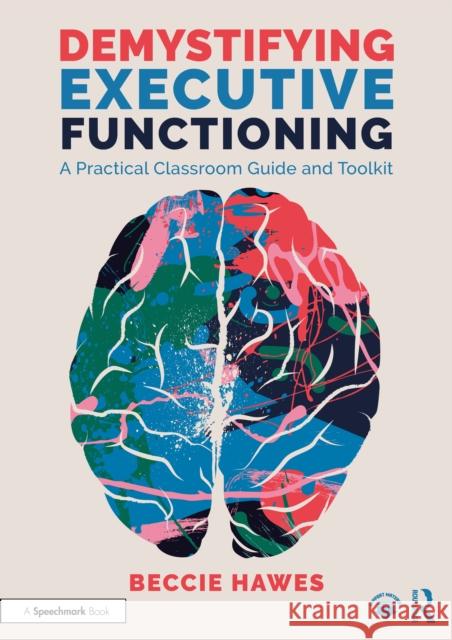 Demystifying Executive Functioning: A Practical Classroom Guide and Toolkit Beccie Hawes 9781032877136 Routledge - książka