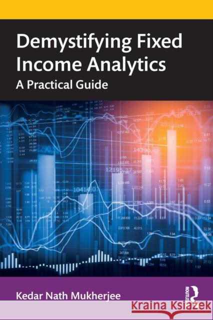 Demystifying Fixed Income Analytics: A Practical Guide Mukherjee, Kedar Nath 9780367514792 Routledge Chapman & Hall - książka