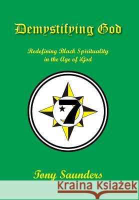 Demystifying God: Redefining Black Spirituality in the Age of iGod Saunders, Tony 9781645165132 Global Summit House - książka