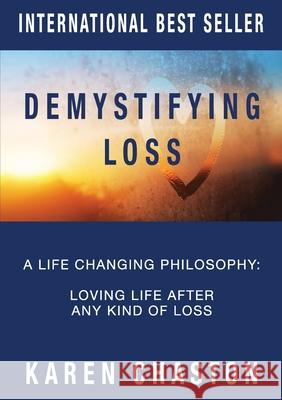 Demystifying Loss: A Life Changing Philosophy: Loving Life After Any Kind of Loss Karen Chaston, Karen Pearce 9780994175397 Chaston Centre - książka