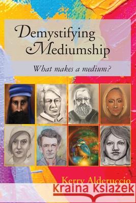 Demystifying Mediumship: what makes a medium? Kerry Alderuccio 9780645307207 Kerry Alderuccio- Psychic Medium - książka