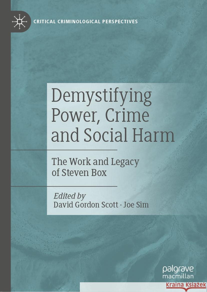 Demystifying Power, Crime and Social Harm: The Work and Legacy of Steven Box David Gordon Scott Joe Sim 9783031462122 Palgrave MacMillan - książka