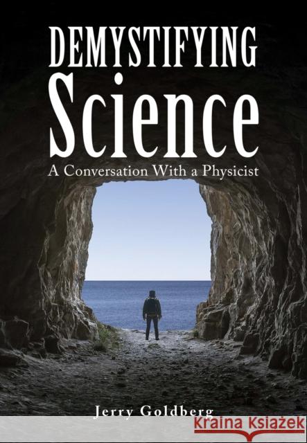 Demystifying Science: A Conversation with a Physicist Goldberg, Jerry 9781685620103 Austin Macauley - książka