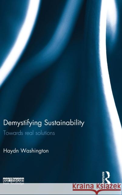 Demystifying Sustainability: Towards Real Solutions Washington, Haydn 9781138812680 Routledge - książka