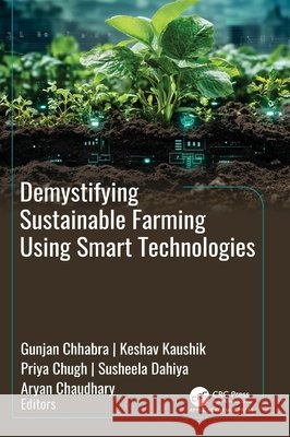 Demystifying Sustainable Farming Using Smart Technologies Gunjan Chhabra Keshav Kaushik Priya Chugh 9781779640925 Apple Academic Press - książka