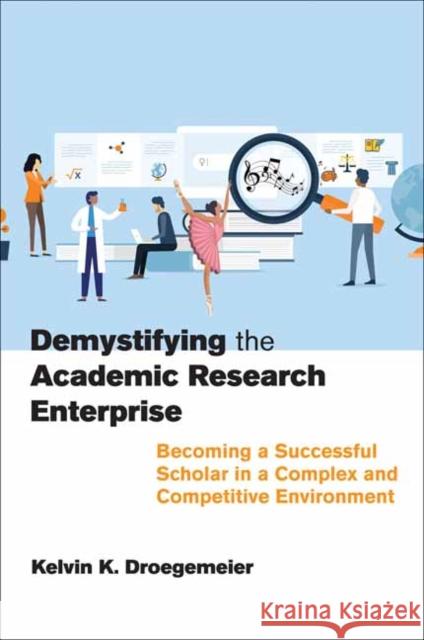 Demystifying the Academic Research Enterprise: Becoming a Successful Scholar in a Complex and Competitive Environment Kelvin K. Droegemeier 9780262547079 MIT Press Ltd - książka