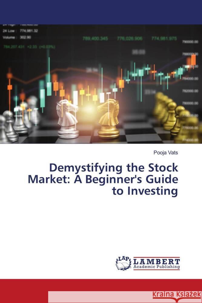 Demystifying the Stock Market: A Beginner's Guide to Investing Pooja Vats 9786207466191 LAP Lambert Academic Publishing - książka