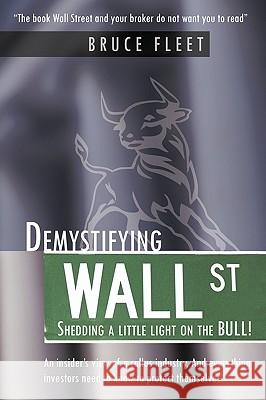 Demystifying Wall Street: Shedding a little light on the BULL! Fleet, Bruce 9781434352095 Authorhouse - książka