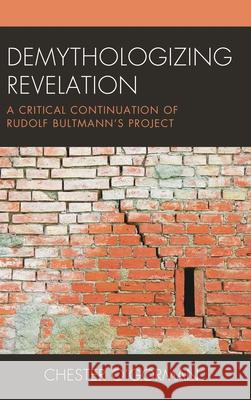 Demythologizing Revelation: A Critical Continuation of Rudolf Bultmann's Project Chester O'Gorman 9781978703124 Fortress Academic - książka