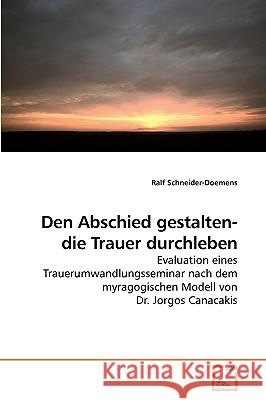 Den Abschied gestalten- die Trauer durchleben Schneider-Doemens, Ralf 9783639232295 VDM Verlag - książka