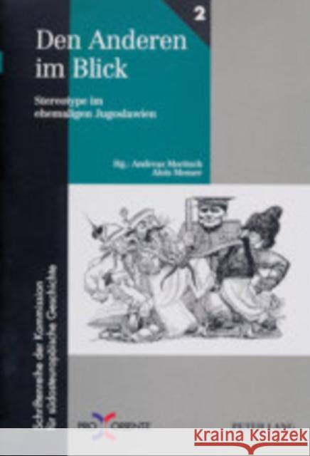 Den Anderen Im Blick: Stereotype Im Ehemaligen Jugoslawien Moritsch, Andreas 9783631346464 Lang, Peter, Gmbh, Internationaler Verlag Der - książka