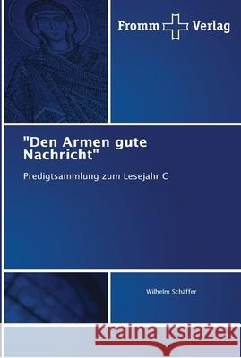 Den Armen gute Nachricht Schäffer, Wilhelm 9786138349587 Fromm Verlag - książka