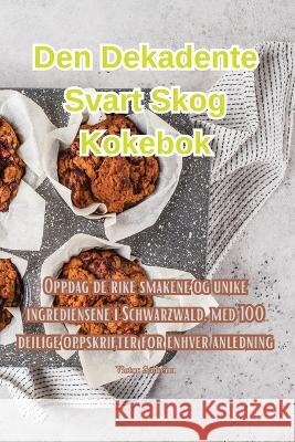 Den Dekadente Svart Skog Kokebok Victor Solheim   9781835319727 Aurosory ltd - książka