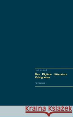 Den Digitale Litteraturs Velsignelser: Novellesamling Neergaard, Henrik 9788743008798 Books on Demand - książka