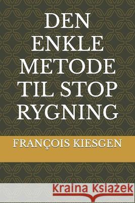 Den Enkle Metode Til Stop Rygning Francois Kiesgen   9798396147195 Independently Published - książka