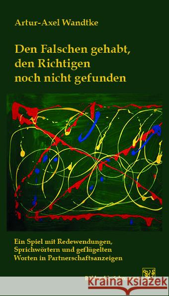 Den Falschen gehabt, den Richtigen noch nicht gefunden Wandtke, Artur-Axel 9783943622539 Böhland & Schremmer Verlag - książka