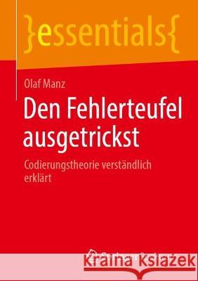 Den Fehlerteufel Ausgetrickst: Codierungstheorie Verständlich Erklärt Manz, Olaf 9783662662960 Springer Spektrum - książka