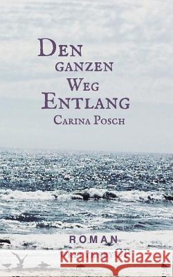 Den ganzen Weg entlang Carina Posch 9783743162556 Books on Demand - książka