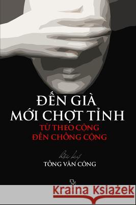 Den Gia Moi Chot Tinh: Tu Theo Cong Den Chong Cong Cong Van Tong 9781539649113 Createspace Independent Publishing Platform - książka