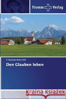 Den Glauben leben Rutka CSsR, P. Stanislaw 9786138348917 Fromm Verlag - książka