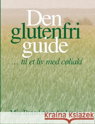 Den glutenfri guide: ... til et liv med cøliaki Andersen, Mia Brandstrup 9788776911287 Books on Demand - książka