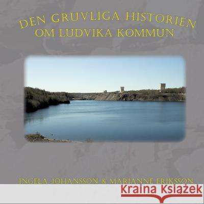 Den gruvliga historien om Ludvika kommun Ingela Johansson, Marianne Eriksson, Ludvika Kommun Arbetsmarknadsenheten 9789175690346 Books on Demand - książka