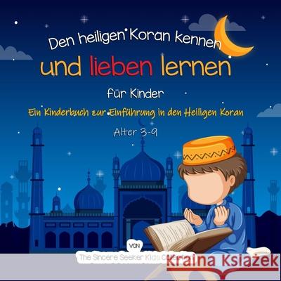 Den heiligen Koran kennen und lieben lernen: Ein Kinderbuch zur Einführung in den Heiligen Koran The Sincere Seeker Collection 9781955262224 Sincere Seeker - książka