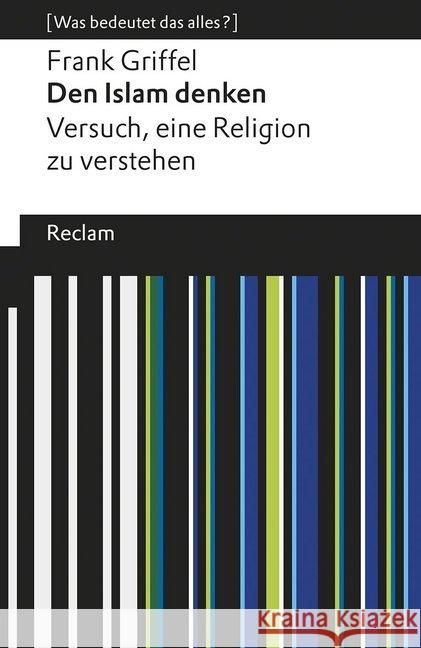 Den Islam denken : Versuch, eine Religion zu verstehen Griffel, Frank 9783150195482 Reclam, Ditzingen - książka