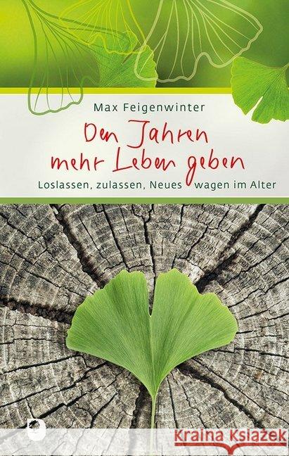 Den Jahren mehr Leben geben : Loslassen, zulassen, Neues wagen im Alter Feigenwinter, Max 9783869176932 Eschbach - książka