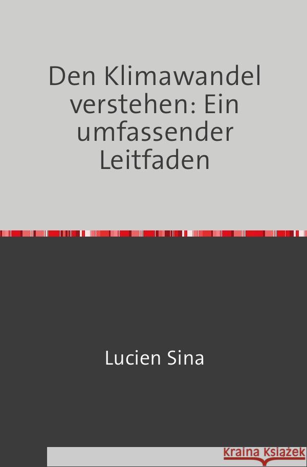 Den Klimawandel verstehen: Ein umfassender Leitfaden Sina, Lucien 9783758470875 epubli - książka