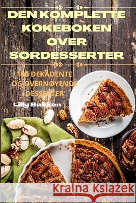 Den Komplette Kokeboken Over SOrdesserter Lilly Bakken   9781835001462 Aurosory ltd - książka
