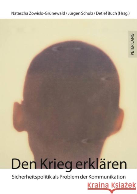 Den Krieg Erklaeren: Sicherheitspolitik ALS Problem Der Kommunikation Buch, Detlef 9783631613115 Lang, Peter, Gmbh, Internationaler Verlag Der - książka