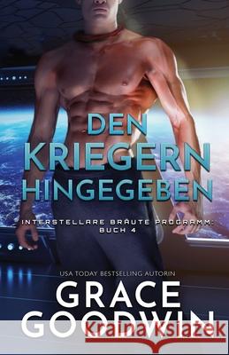 Den Kriegern hingegeben: (Großdruck) Goodwin, Grace 9781795904414 Ksa Publishing Consultants Inc - książka