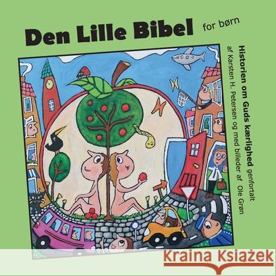 Den Lille Bibel: Historien om Guds kærlighed fortalt for børn Karsten H Petersen 9788743013853 Books on Demand - książka