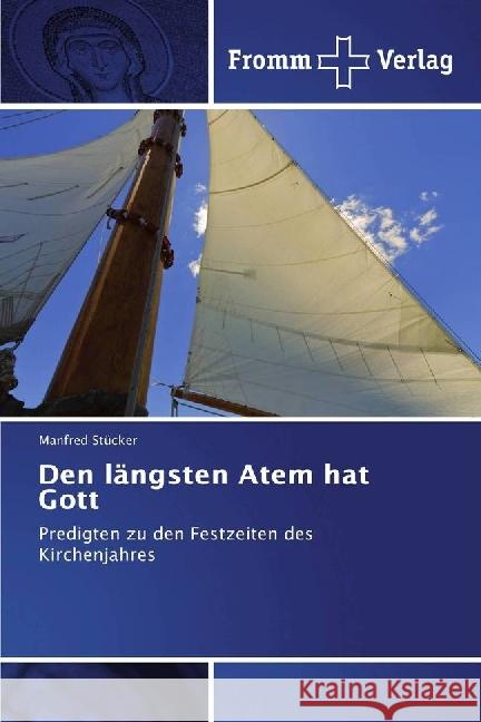 Den längsten Atem hat Gott : Predigten zu den Festzeiten des Kirchenjahres Stücker, Manfred 9783841650047 Fromm Verlag - książka